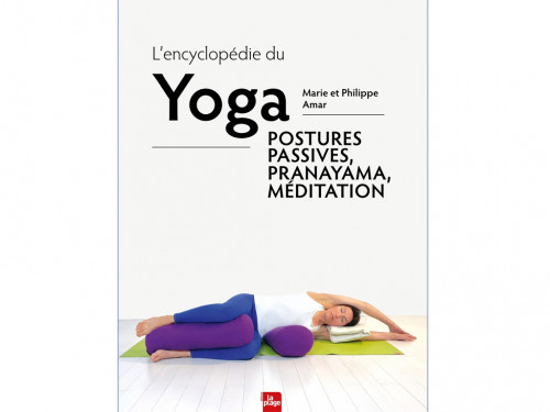 L'encyclopédie du yoga - Postures passives, Pranayama et méditation